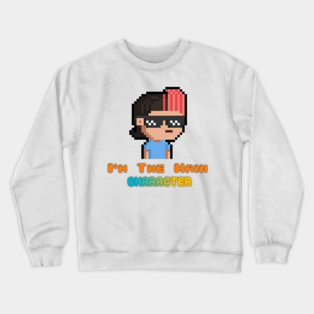 I'm The Main Character Crewneck Sweatshirt by BeNumber1